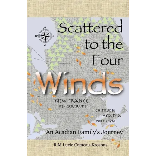 Scattered to the Four Winds: An Acadian Family's Journey - Paperback