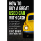 How To Buy A Great Used Car With Cash: A Simple System for Buying Smart, Avoiding Scams, and Keeping More of Your Cash - Paperback