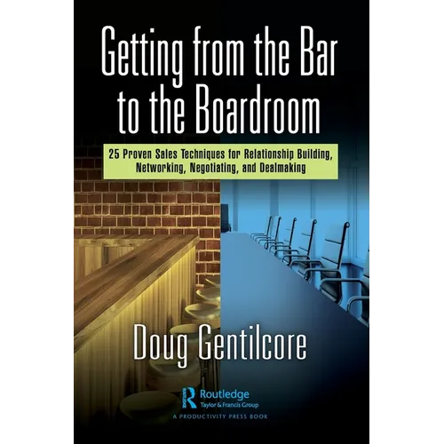 Getting from the Bar to the Boardroom: 25 Proven Sales Techniques for Relationship Building, Networking, Negotiating, and Dealmaking - Paperback