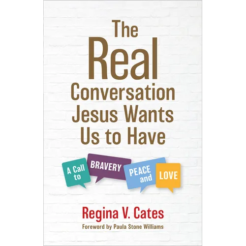 The Real Conversation Jesus Wants Us to Have: A Call to Bravery, Peace, and Love - Hardcover