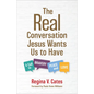 The Real Conversation Jesus Wants Us to Have: A Call to Bravery, Peace, and Love - Hardcover