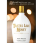 Tastes Like Money: Rumchata and the Making of a Beloved Brand - Hardcover