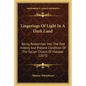 Lingerings Of Light In A Dark Land: Being Researches Into The Past History And Present Condition Of The Syrian Church Of Malabar (1873) - Paperback