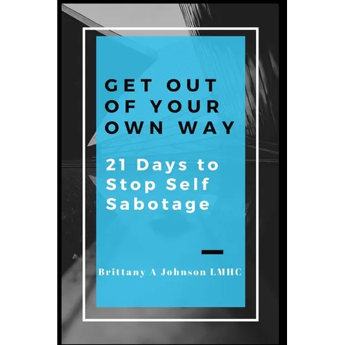 Get Out Of Your Own Way 21 Days to Stop Self Sabotage - Paperback