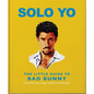 Solo Yo: The Little Guide to Bad Bunny - Hardcover