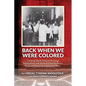 Back When We Were Colored, Helping Black Athletes During Segregation, and Being Helped By Some 'Decent White Men' Along the Way - Paperback