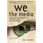 We the Media: Grassroots Journalism by the People, for the People - Paperback