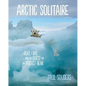 Arctic Solitaire: A Boat, a Bay, and the Quest for the Perfect Bear - Hardcover
