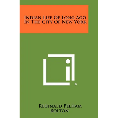 Indian Life Of Long Ago In The City Of New York - Paperback
