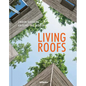 Living Roofs: Urban Gardens Around the World - Hardcover