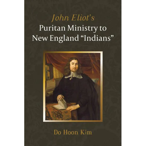 John Eliot's Puritan Ministry to New England "Indians" - Hardcover