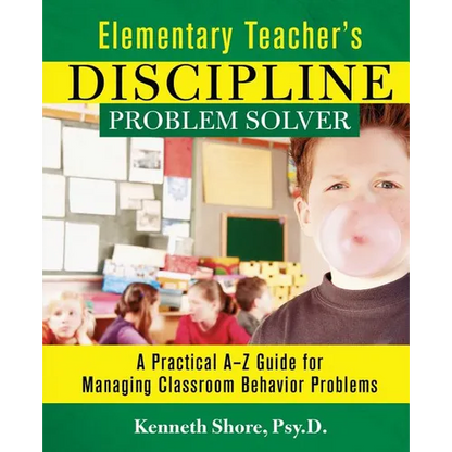 Elementary Teacher's Discipline Problem Solver: A Practical A-Z Guide for Managing Classroom Behavior Problems - Paperback