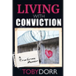 Living with Conviction: Unexpected Sisterhood, Healing, and Redemption in the Wake of Life-Altering Choices - Paperback