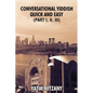 Conversational Yiddish Quick and Easy: Part 1, 2 and 3: The Most Innovative Technique to Learn the Yiddish Language - Paperback