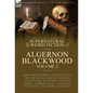 The Collected Shorter Supernatural & Weird Fiction of Algernon Blackwood: Volume 2-Eight Short Stories, One Novelette and One Novella of the Strange a - Hardcover