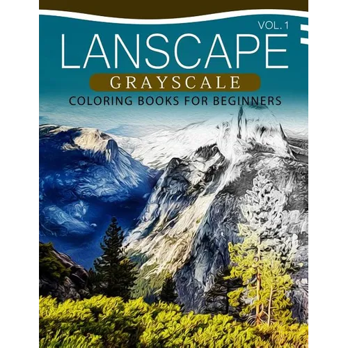 Landscapes GRAYSCALE Coloring Books for Beginners Volume 1: A Grayscale Fantasy Coloring Book: Beginner's Edition - Paperback