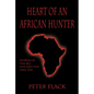 Heart of an African Hunter: Stories on the Big Five and Tiny Ten - Hardcover