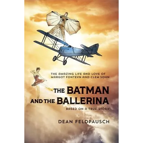 The Batman and the Ballerina: The Amazing Life and Love of Clem Sohn and Margot Fonteyn - Hardcover