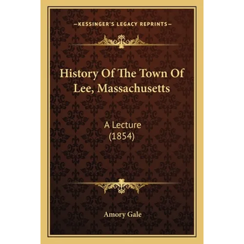 History Of The Town Of Lee, Massachusetts: A Lecture (1854) - Paperback