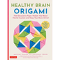 Healthy Brain Origami: Fold Decorative Paper Models That Boost Mental Acumen and Keep Your Brain Active! (Craft a Happier, Healthier Brain!) - Paperback
