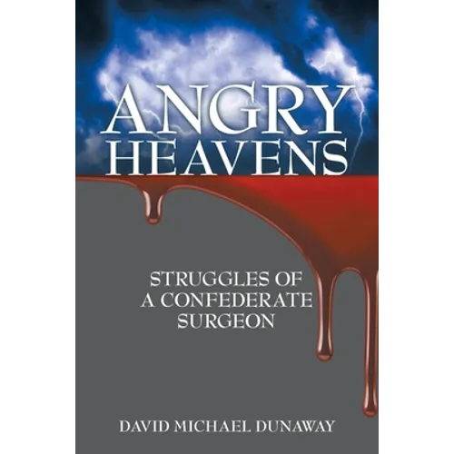 Angry Heavens: Struggles of a Confederate Surgeon - Paperback
