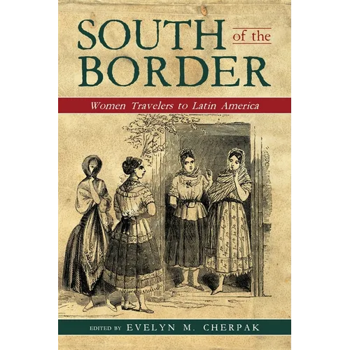 South of the Border: Women Travelers to Latin America - Paperback