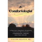 The Comfortologist: A Physician's Empathetic Perspective on Compassion, Caring, and Pain Relief - Paperback