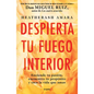 Despierta Tu Fuego Interior: Enciende Tu Pasión, Encuentra Tu Propósito Y Crea La Vida Que Amas / Awakening Your Inner Fire: A Step-By-Step Course - Paperback