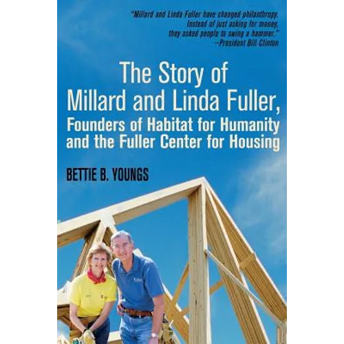 The Story of Millard and Linda Fuller, Founders of Habitat for Humanity and the Fuller Center for Housing - Paperback