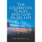The Celebrities, Places, And God In My Life - Paperback