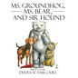 Ms. Groundhog, Ms. Bear, and Sir Hound - Hardcover