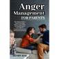 Anger Management for Parents: The Ultimate Guide to Positive Parenting Without Anger. Perfect for Emotion Control, Learn Effective Communication for N - Paperback