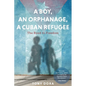 A Boy, an Orphanage, a Cuban Refugee - Paperback