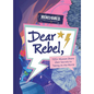Dear Rebel: 145 Women Share Their Best Advice for the Girls of Today - Hardcover