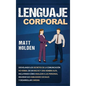 Lenguaje corporal: Desvelando los secretos de la comunicación no verbal de un macho y una hembra alfa, incluyendo cómo analizar a las per - Hardcover