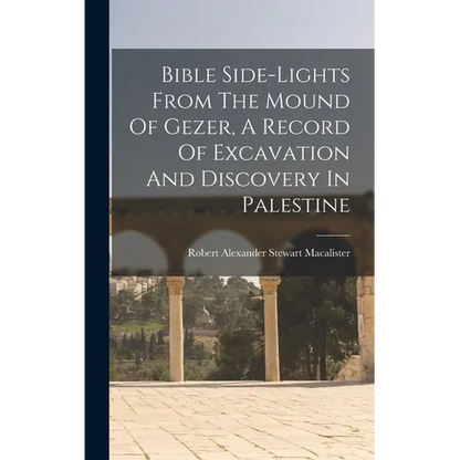 Bible Side-lights From The Mound Of Gezer, A Record Of Excavation And Discovery In Palestine - Hardcover