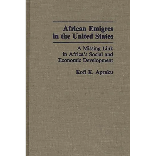 African Emigres in the United States: A Missing Link in Africa's Social and Economic Development - Hardcover