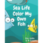 sea life color my own fish: Super Fun Coloring Pages of Fish for kids 4-8 years - Paperback