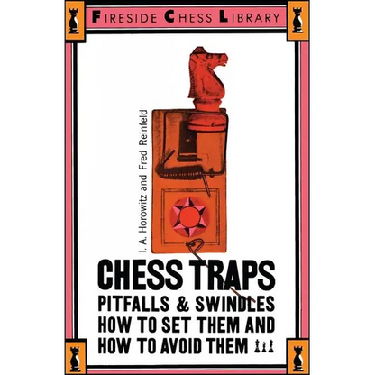 Chess Traps, Pitfalls and Swindles: How to Set Them and How to Avoid Them - Paperback