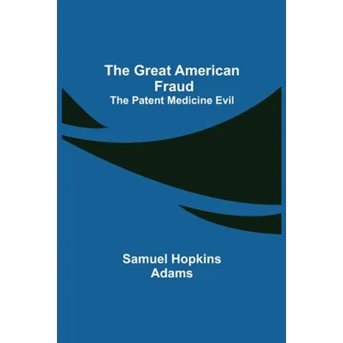 The Great American Fraud; The Patent Medicine Evil - Paperback