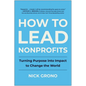 How to Lead Nonprofits: Turning Purpose Into Impact to Change the World - Hardcover
