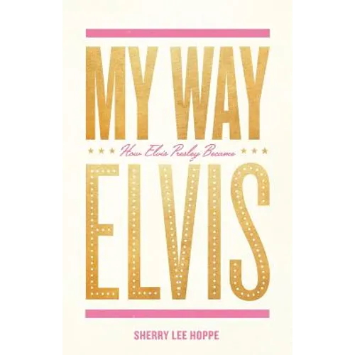 My Way: How Elvis Presley Became Elvis - Paperback