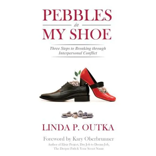 Pebbles in My Shoe: Three Steps to Breaking through Interpersonal Conflict - Paperback