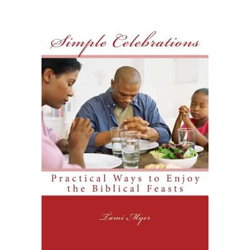 Simple Celebrations: Practical Ways to Enjoy the Biblical Feasts - Paperback