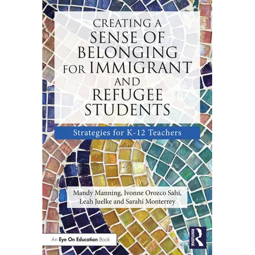 Creating a Sense of Belonging for Immigrant and Refugee Students: Strategies for K-12 Educators - Paperback