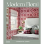 Modern Floral: Timeless Interiors Inspired by Nature - Hardcover