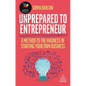 Unprepared to Entrepreneur: A Method to the Madness of Starting Your Own Business - Hardcover