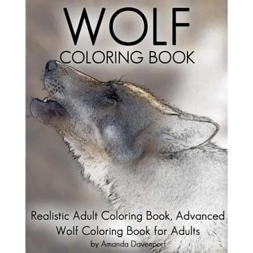 Wolf Coloring Book: Realistic Adult Coloring Book, Advanced Wolf Coloring Book for Adults - Paperback