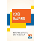 Renée Mauperin: Translated From The French By Alys Hallard, Critical Introduction By James Fitzmaurice-Kelly With Descriptive Notes By Octave Uzanne - Paperback