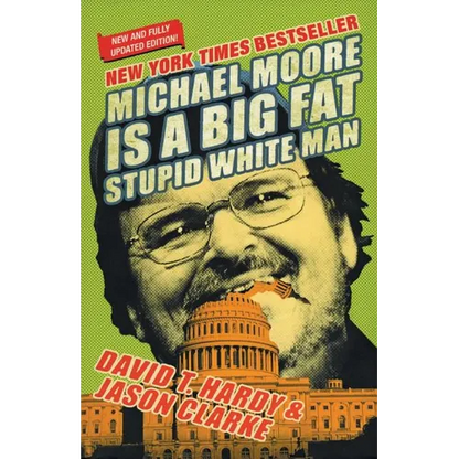 Michael Moore Is a Big Fat Stupid White Man - Paperback